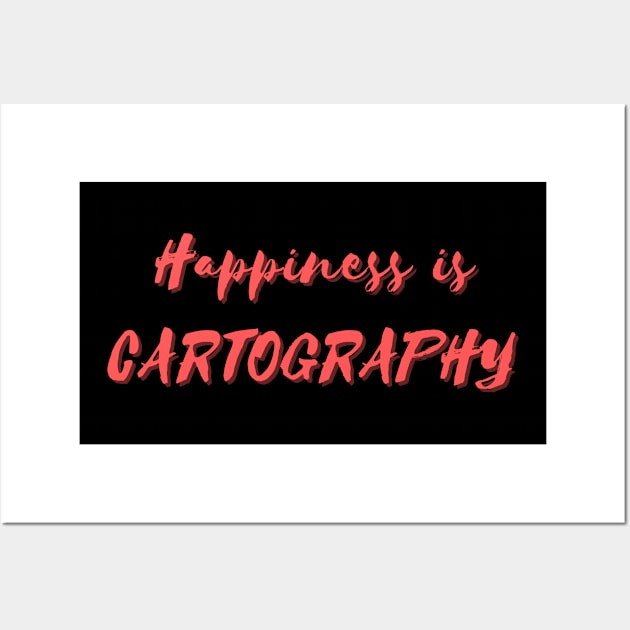 Happiness is Cartography Wall Art by Eat Sleep Repeat